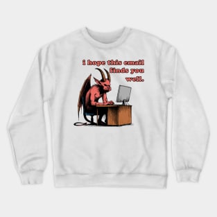 I Hope This Email Finds You Well - Meme, Demon, Ironic, Funny Crewneck Sweatshirt